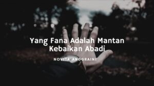 Yang Fana Adalah Mantan Kebaikan Abadi e1746589666427