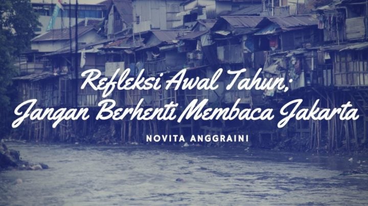 Refleksi Awal Tahun; Jangan Berhenti Membaca Jakarta