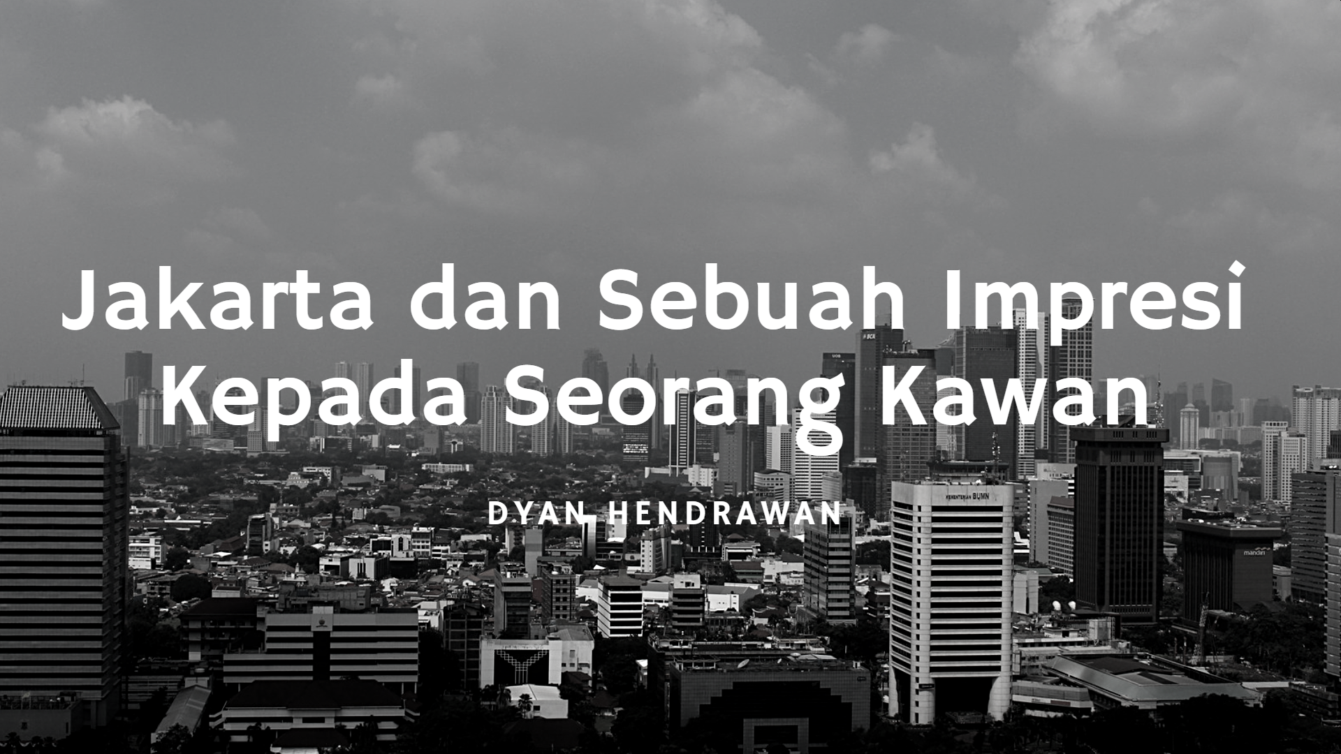 Jakarta dan Sebuah Impresi Kepada Seorang Kawan