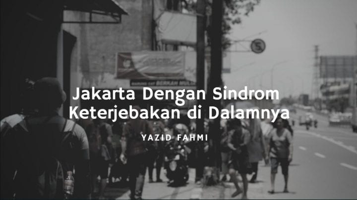 Jakarta dengan Sindrom Keterjebakan di Dalamnya